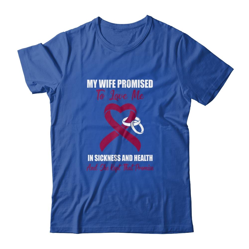My Wife Promises To Love Me In Sickness Multiple Myeloma-T-Shirt & Hoodie-Classic T-Shirt-Royal