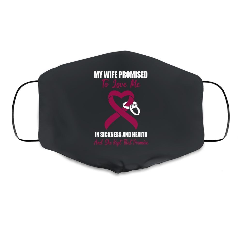 My Wife Promises To Love Me In Sickness Multiple Myeloma Cloth Face Mask