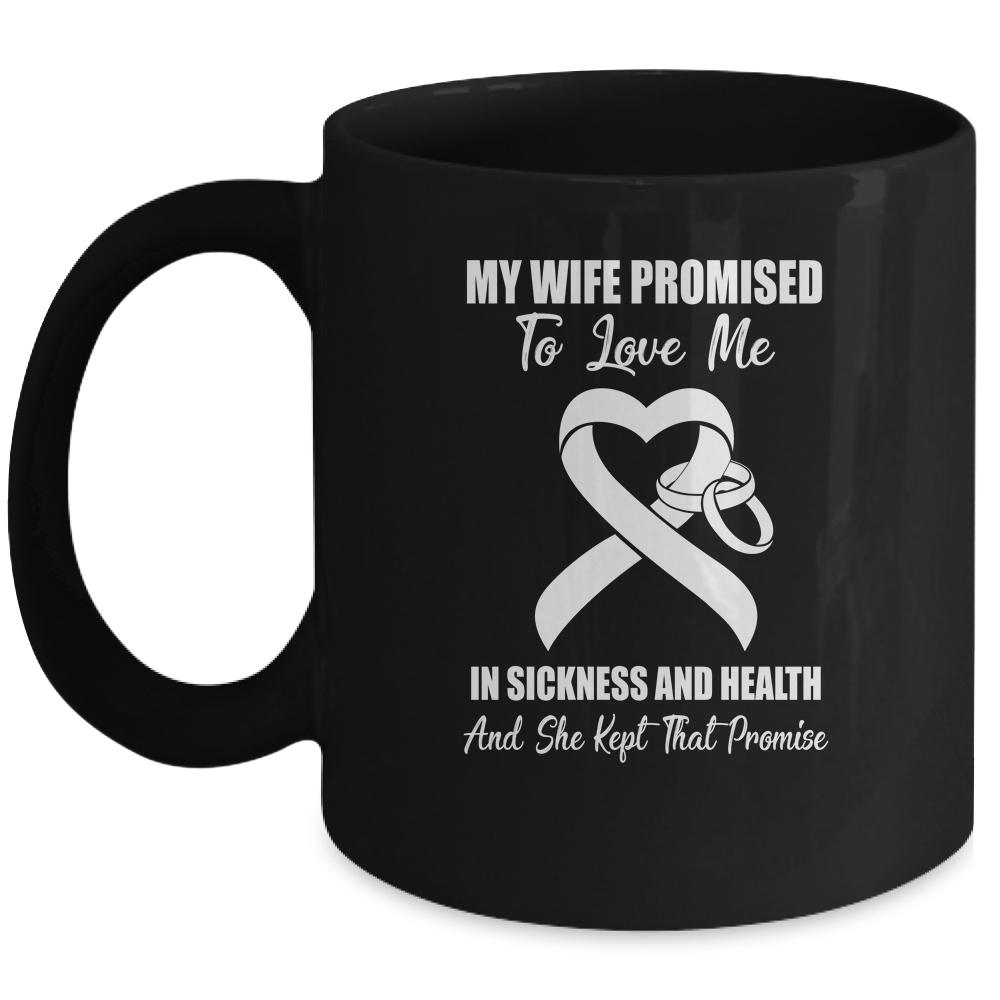 My Wife Promises To Love Me In Sickness White Lung Cancer Mug