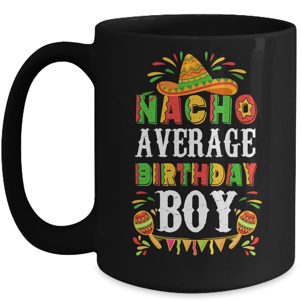 Nacho Average Birthday Boy Cinco De Mayo Funny Mexican Latin Mug-Coffee Mug-Mug-Black