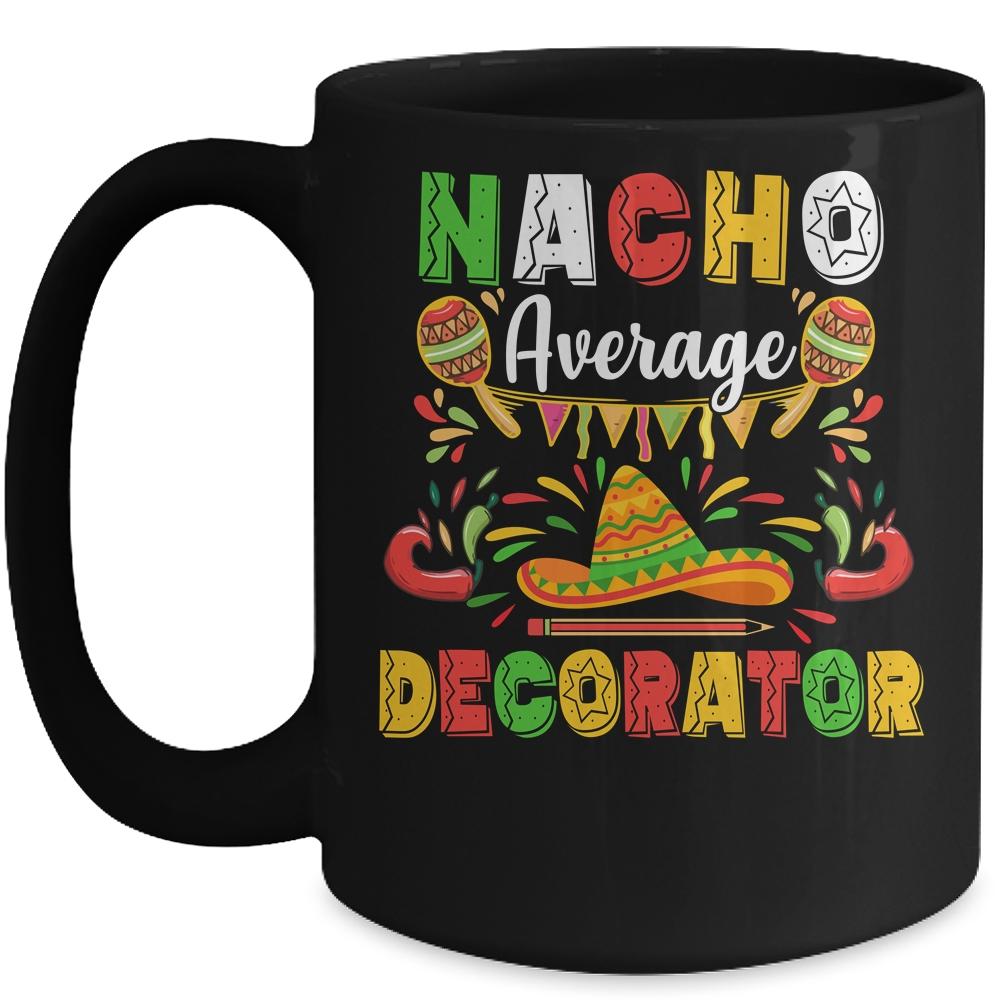 Nacho Average Decorator Cinco De Mayo Mexican Party Mug-Coffee Mug-Mug-Black
