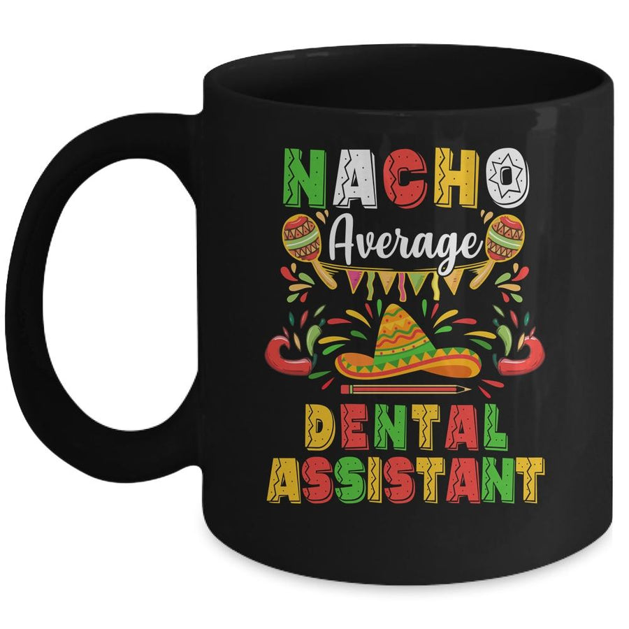 Nacho Average Dental Assistant Cinco De Mayo Mexican Party Mug-Coffee Mug-Mug-Black