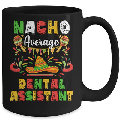 Nacho Average Dental Assistant Cinco De Mayo Mexican Party Mug-Coffee Mug-