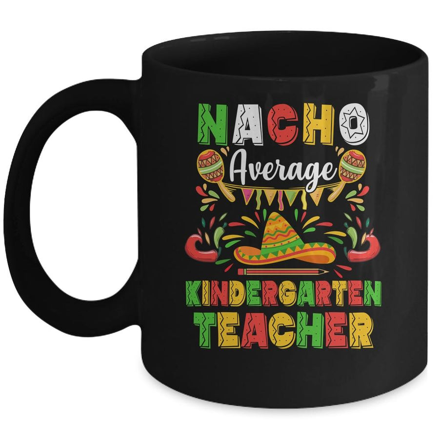 Nacho Average Kindergarten Teacher Cinco De Mayo Mexican Party Mug-Coffee Mug-Mug-Black