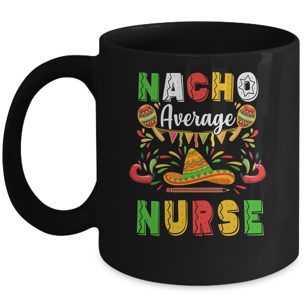 Nacho Average Nurse Cinco De Mayo Mexican Party Mug-Coffee Mug-Mug-Black