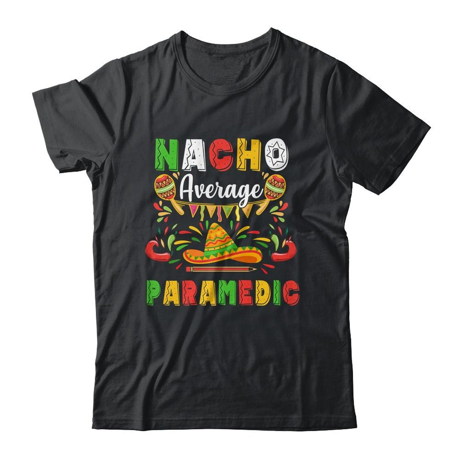 Nacho Average Paramedic Cinco De Mayo Mexican Party-T-Shirt & Hoodie-Classic T-Shirt-Black