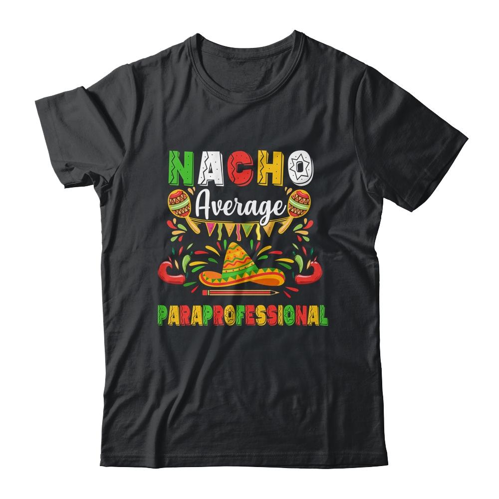 Nacho Average Paraprofessional Cinco De Mayo Mexican Party