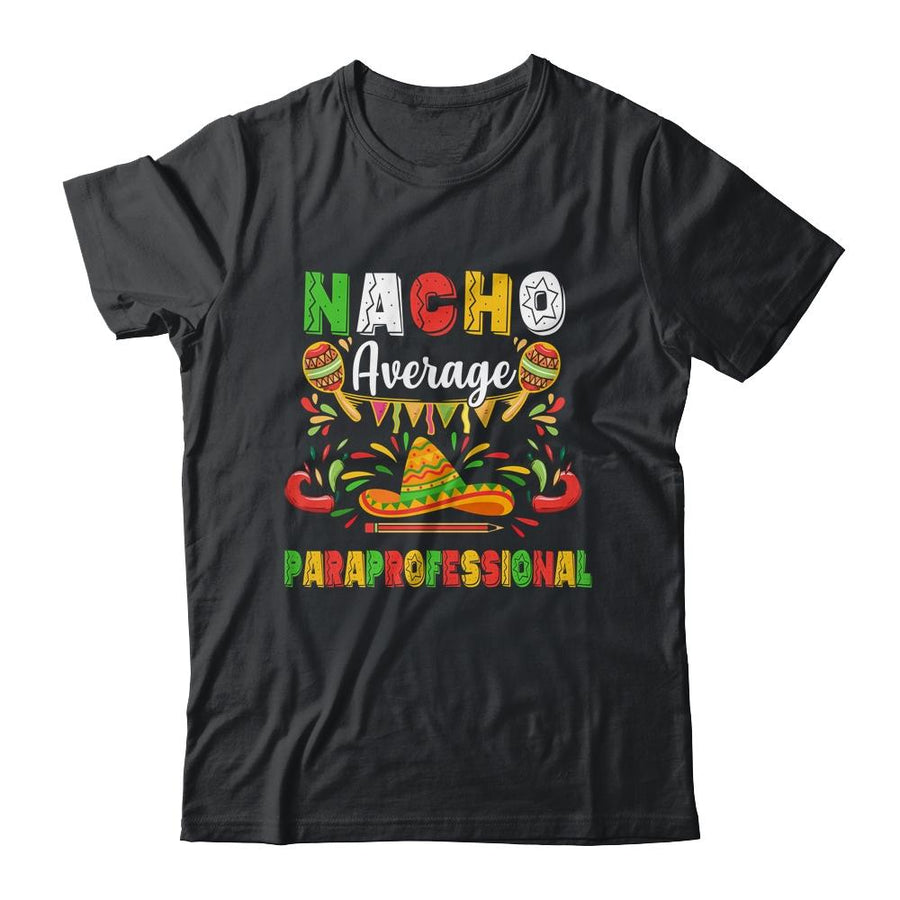 Nacho Average Paraprofessional Cinco De Mayo Mexican Party-T-Shirt & Hoodie-Classic T-Shirt-Black