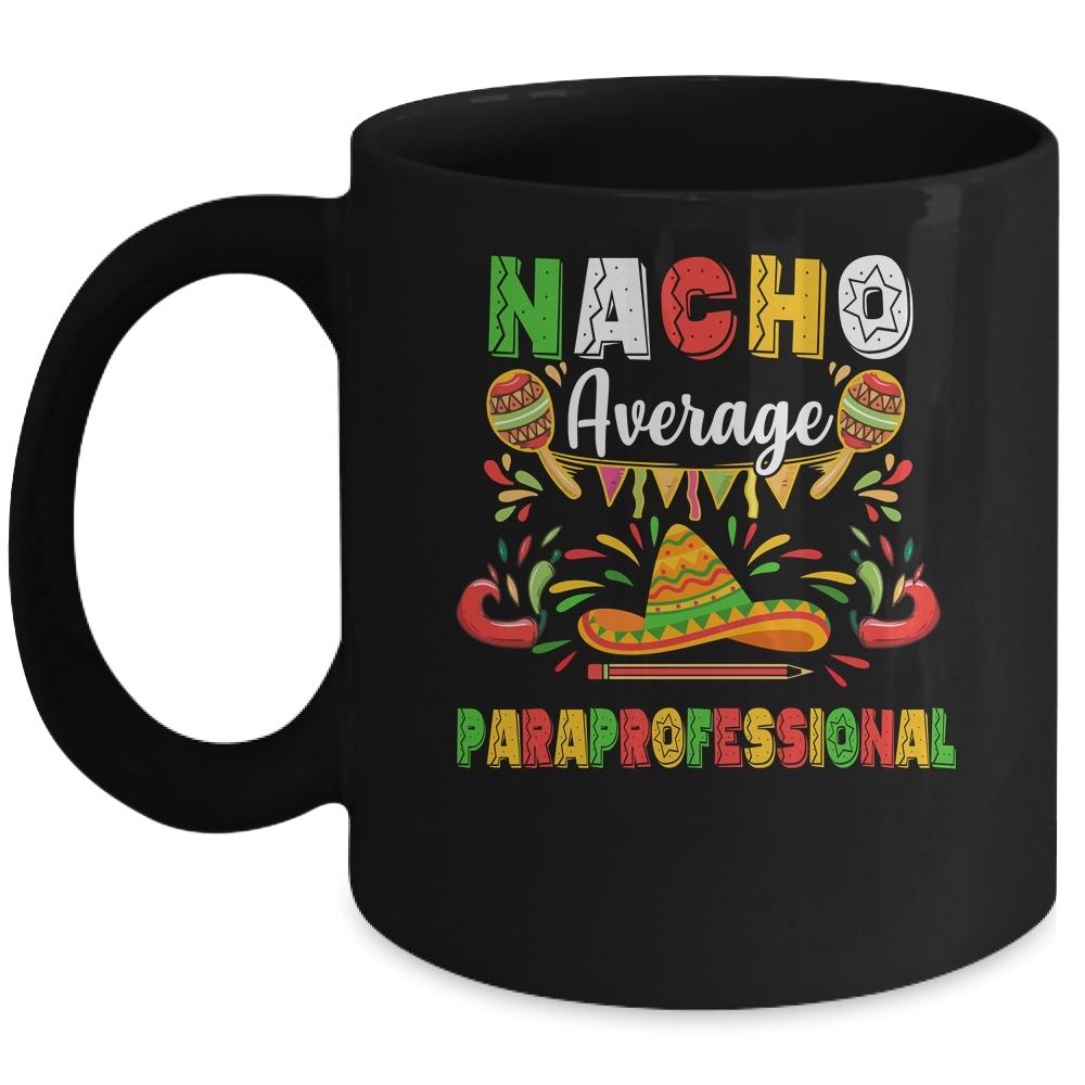Nacho Average Paraprofessional Cinco De Mayo Mexican Party Mug
