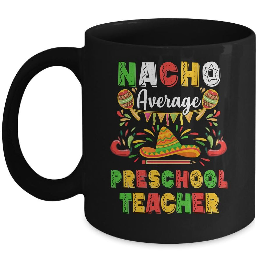 Nacho Average Preschool Teacher Cinco De Mayo Mexican Party Mug-Coffee Mug-Mug-Black