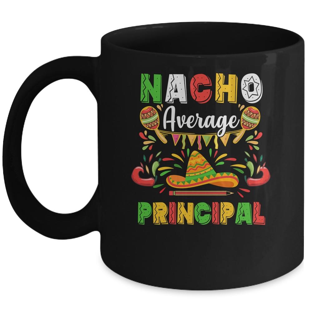 Nacho Average Principal Cinco De Mayo Mexican Party Mug