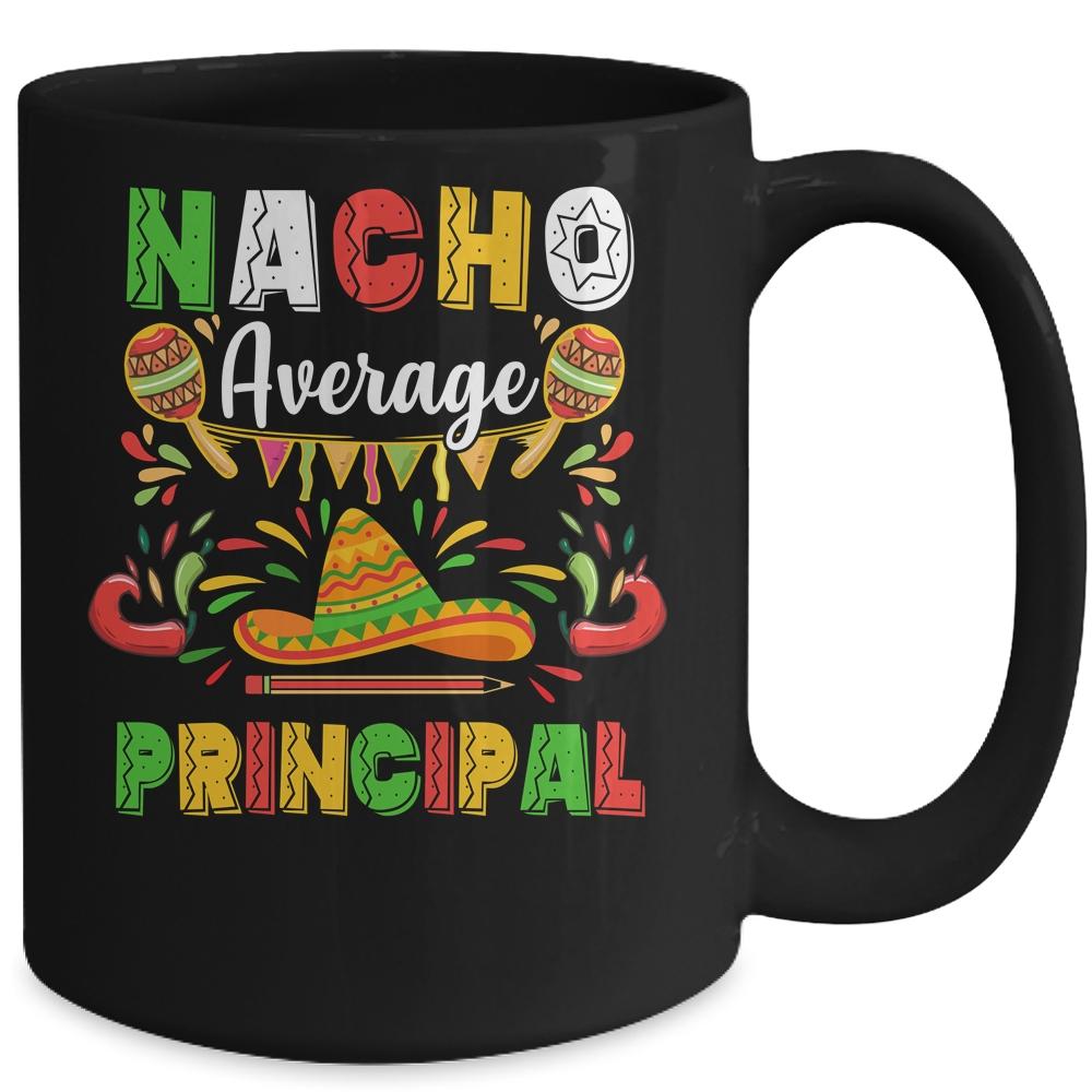 Nacho Average Principal Cinco De Mayo Mexican Party Mug-Coffee Mug-