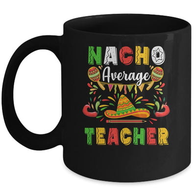 Nacho Average Teacher Cinco De Mayo Mexican Party Mug-Coffee Mug-Mug-Black