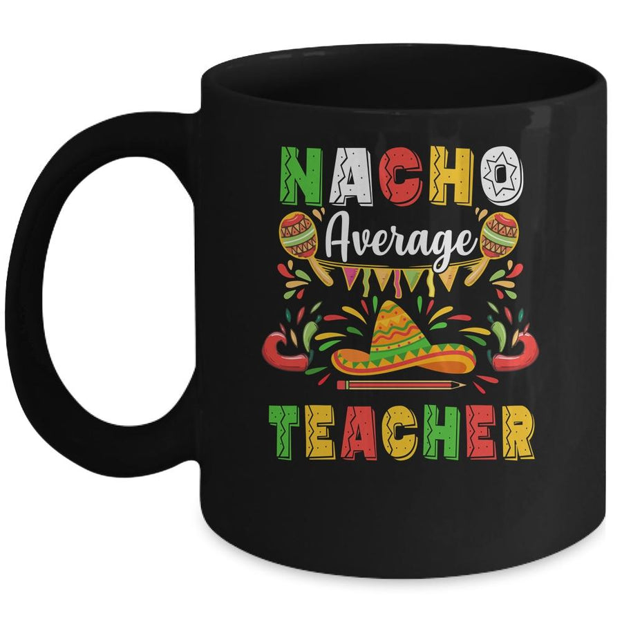 Nacho Average Teacher Cinco De Mayo Mexican Party Mug-Coffee Mug-Mug-Black