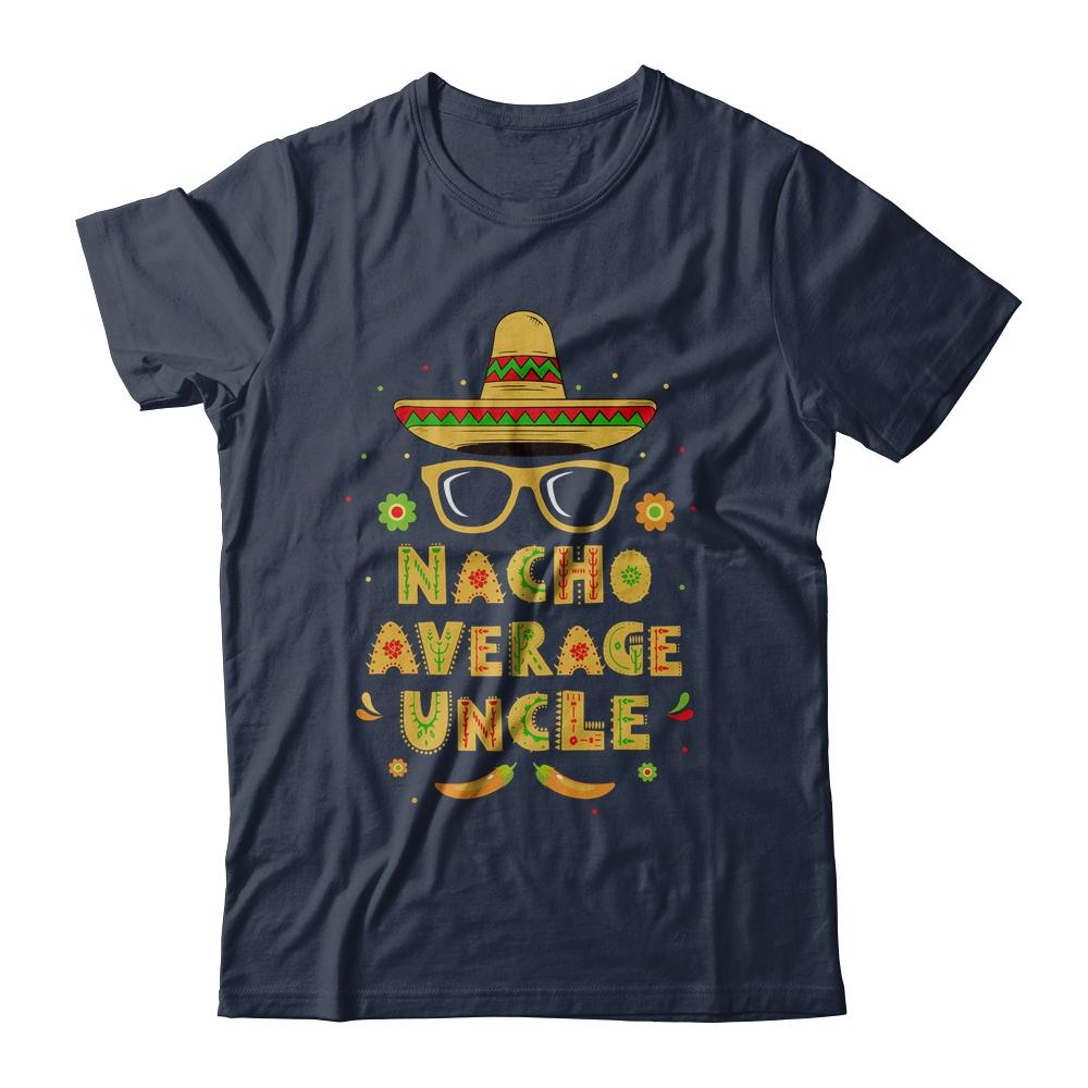 Nacho Average Uncle Cinco De Mayo Gift Men Sombrero-T-Shirt & Hoodie-Classic T-Shirt-Navy