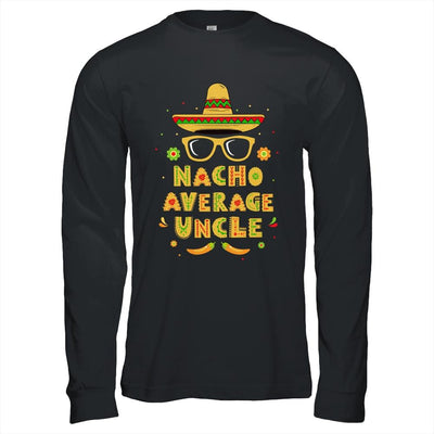 Nacho Average Uncle Cinco De Mayo Gift Men Sombrero-T-Shirt & Hoodie-Long Sleeve T-Shirt-Black