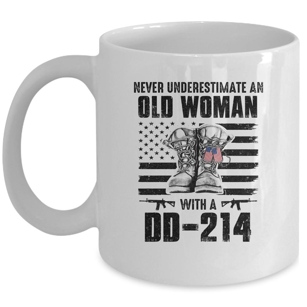 Never Underestimate An Old Woman With A DD-214 Veteran Mug
