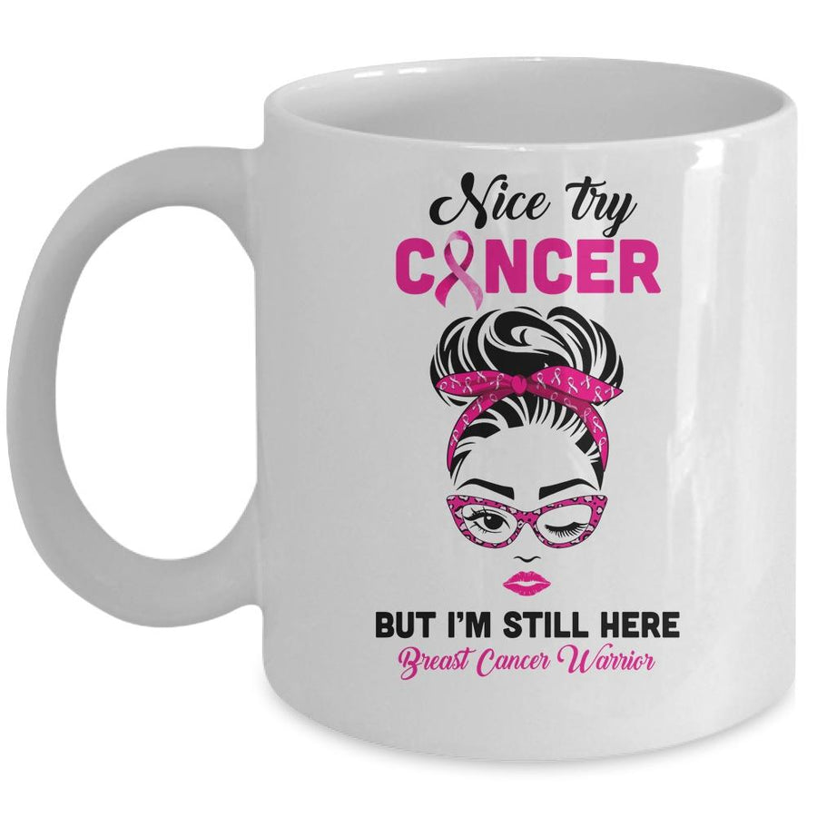 Nice Try Cancer But Im Still Here Breast Cancer Warrior Mug-Coffee Mug-Mug-White