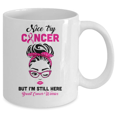 Nice Try Cancer But Im Still Here Breast Cancer Warrior Mug-Coffee Mug-Mug-White