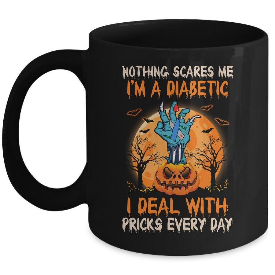 Nothing Scares Me I'm A Diabetic I Deal With Pricks Everyday Mug-Coffee Mug-Mug-Black