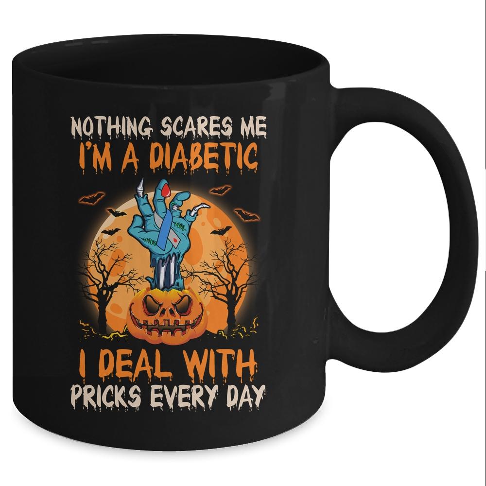 Nothing Scares Me I'm A Diabetic I Deal With Pricks Everyday Mug-Coffee Mug-Mug-Black