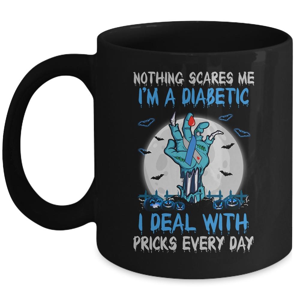 Nothing Scares Me I'm A Diabetic I Deal With Pricks Mug