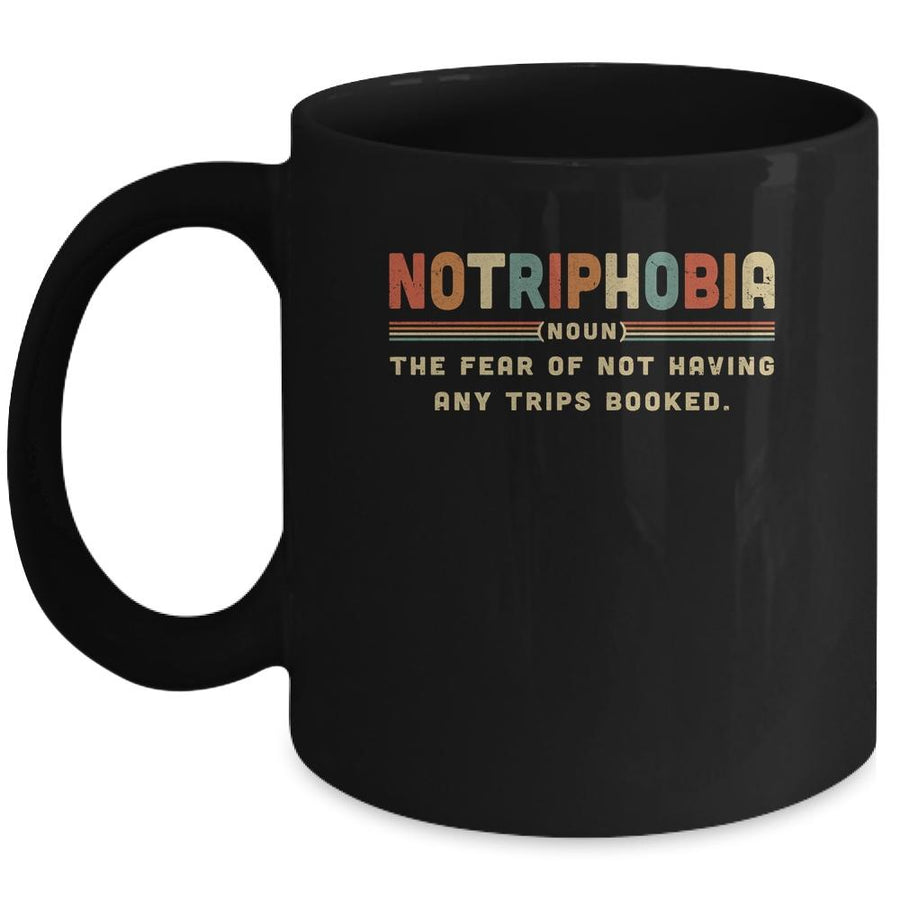 Notriphobia The Fear Of Not Having Any Trips Booked Mug-Coffee Mug-Mug-Black