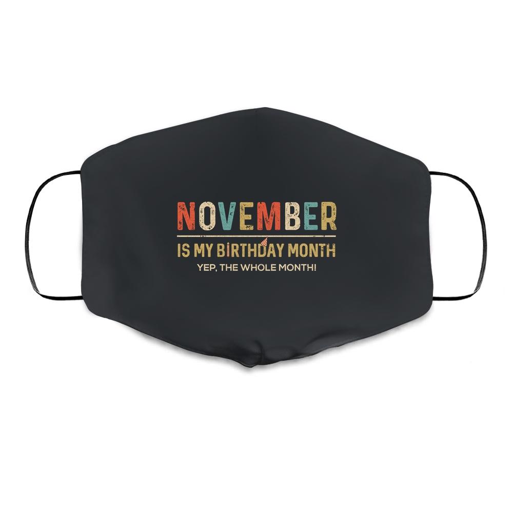 November Is My Birthday Month Yep The Whole Month Funny Cloth Face Mask-Cloth Face Mask-Cloth Face Mask-Black