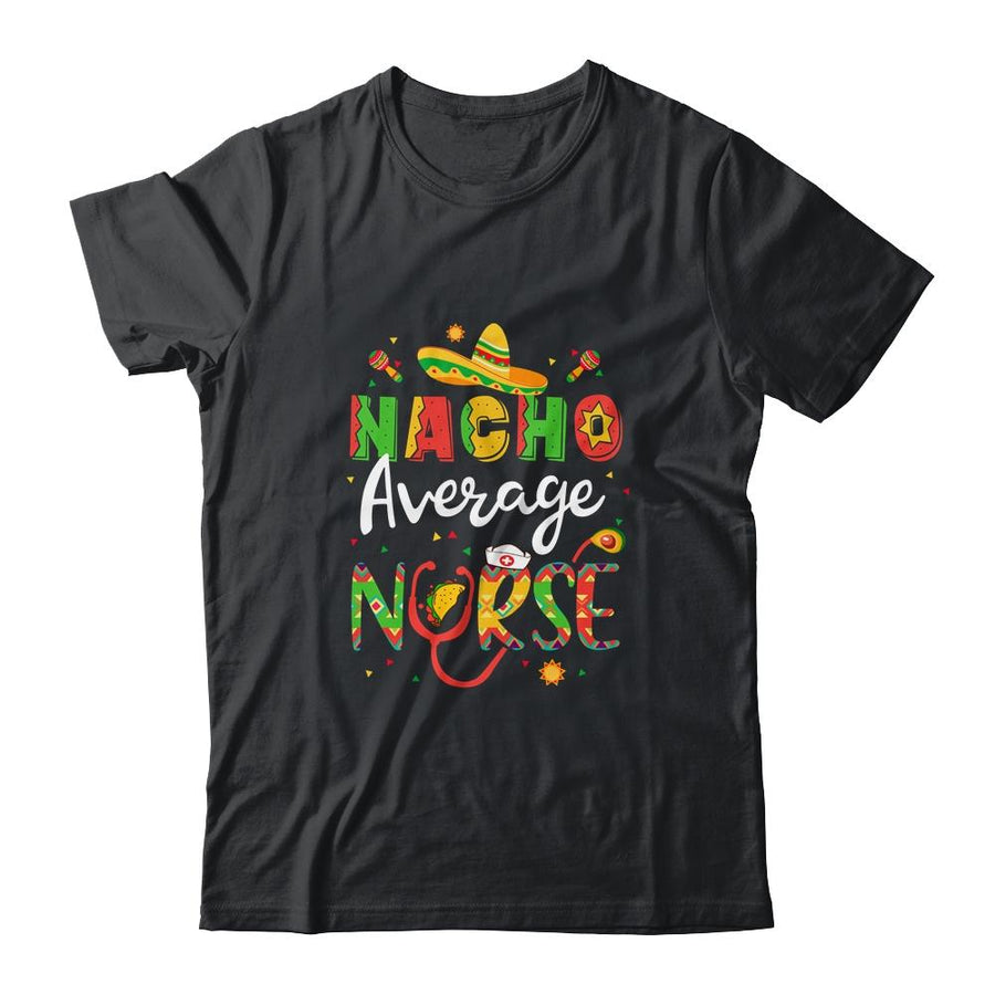 Nurse Cinco De Mayos Nacho Average Nurse Mexican Fiesta-T-Shirt & Tank Top-Classic T-Shirt-Black