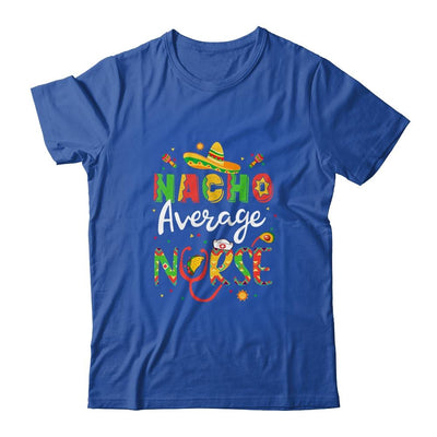 Nurse Cinco De Mayos Nacho Average Nurse Mexican Fiesta-T-Shirt & Tank Top-Classic T-Shirt-Royal