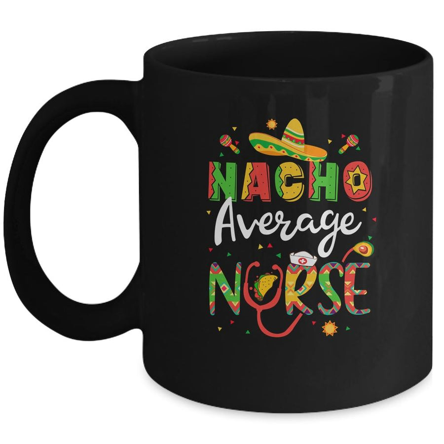 Nurse Cinco De Mayos Nacho Average Nurse Mexican Fiesta Mug-Coffee Mug-Mug-Black