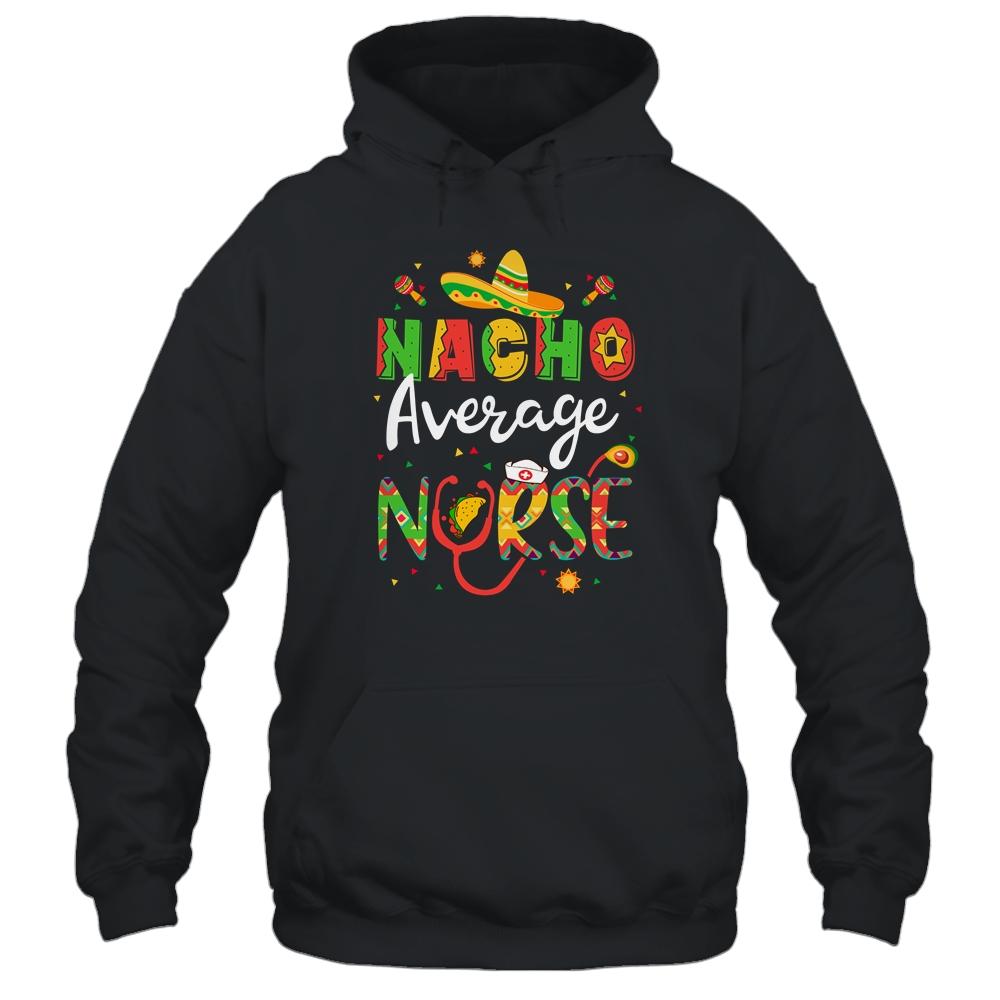 Nurse Cinco De Mayos Nacho Average Nurse Mexican Fiesta-T-Shirt & Tank Top-Pullover Hoodie-Black
