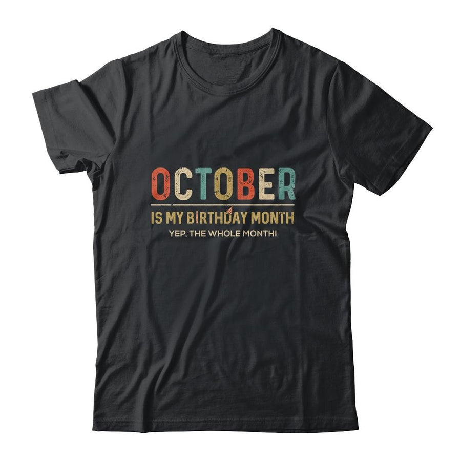October Is My Birthday Month Yep The Whole Month Funny-T-Shirt & Tank Top-Classic T-Shirt-Black
