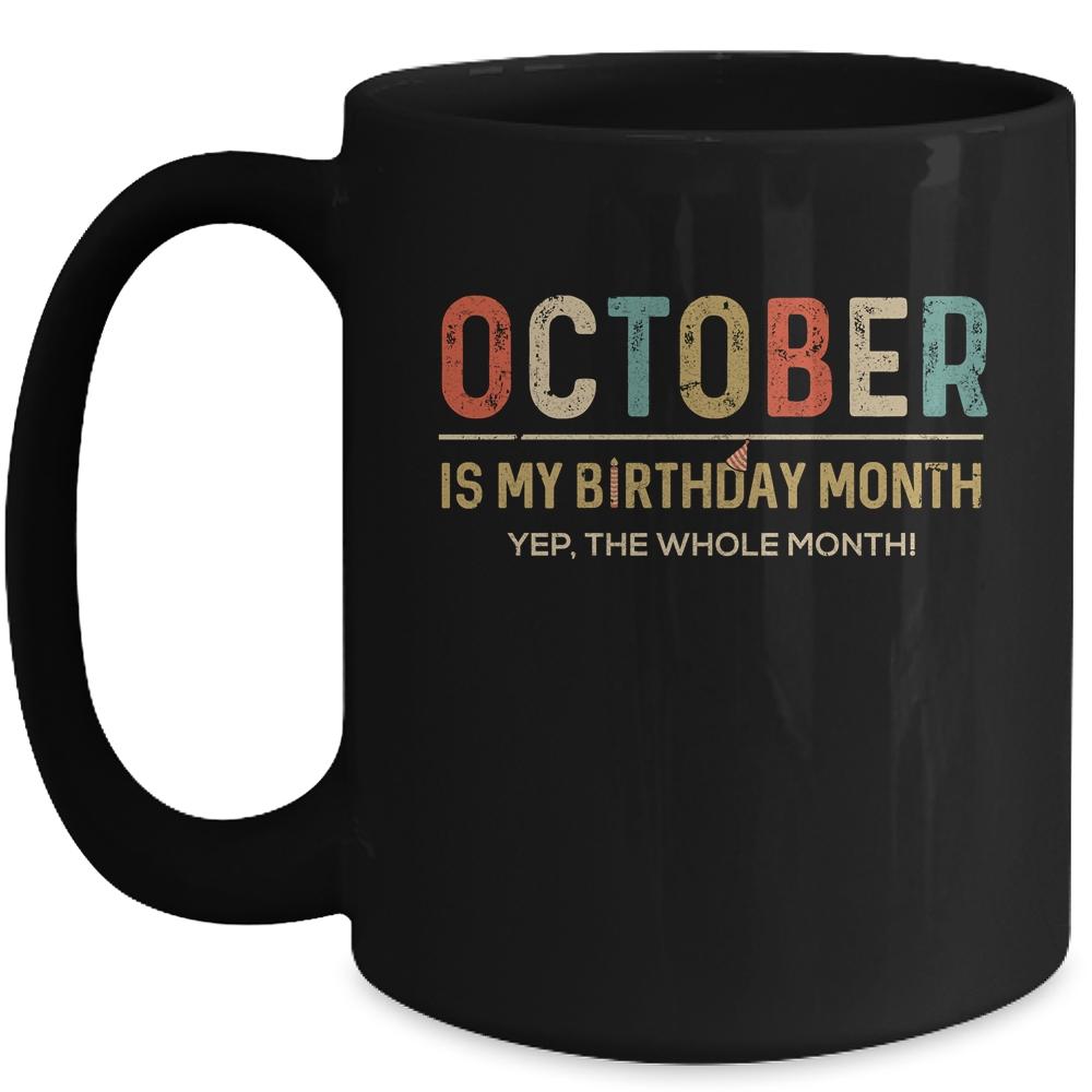 October Is My Birthday Month Yep The Whole Month Funny Mug-Coffee Mug-Mug-Black