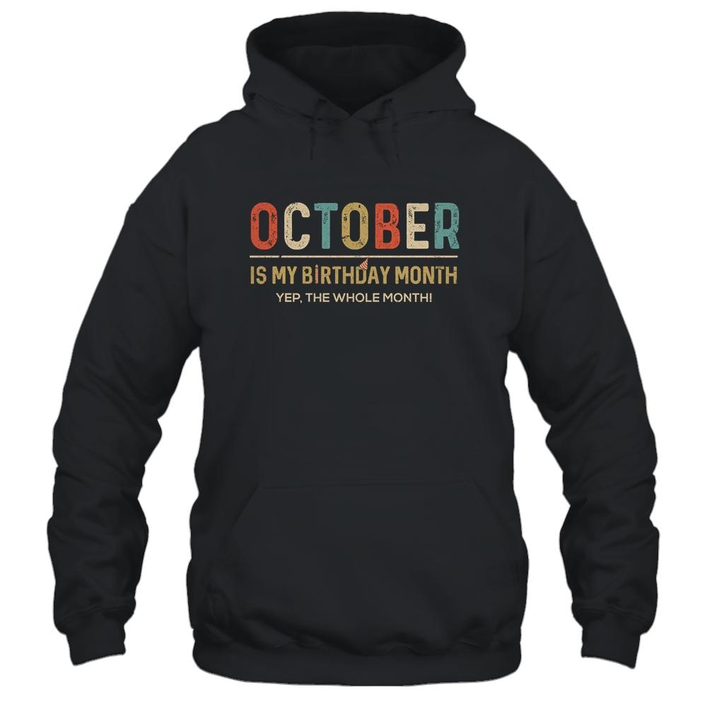 October Is My Birthday Month Yep The Whole Month Funny-T-Shirt & Tank Top-Pullover Hoodie-Black