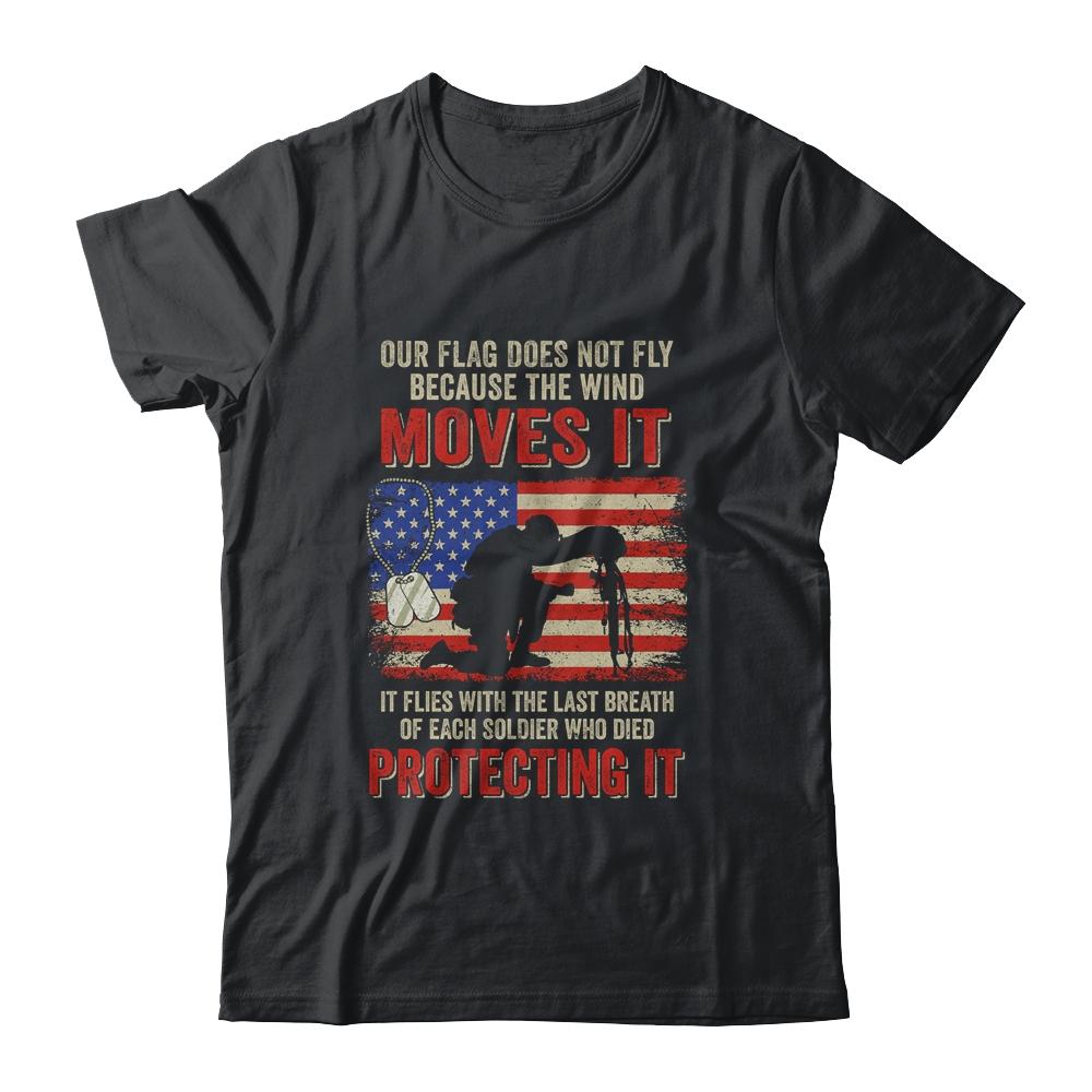 Our Flag Does Not Fly Because The Wind Moves It Soldier-T-Shirt & Hoodie-Classic T-Shirt-Black