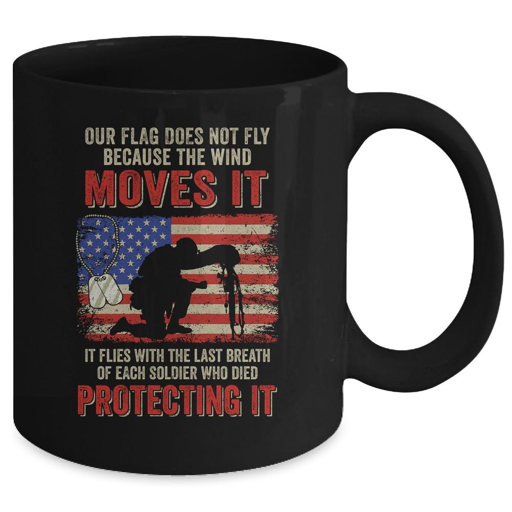 Our Flag Does Not Fly Because The Wind Moves It Soldier Mug-Coffee Mug-
