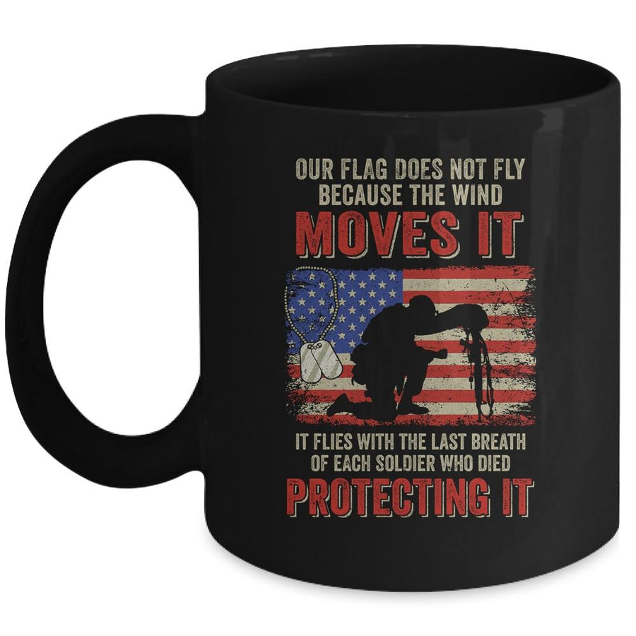 Our Flag Does Not Fly Because The Wind Moves It Soldier Mug-Coffee Mug-Mug-Black