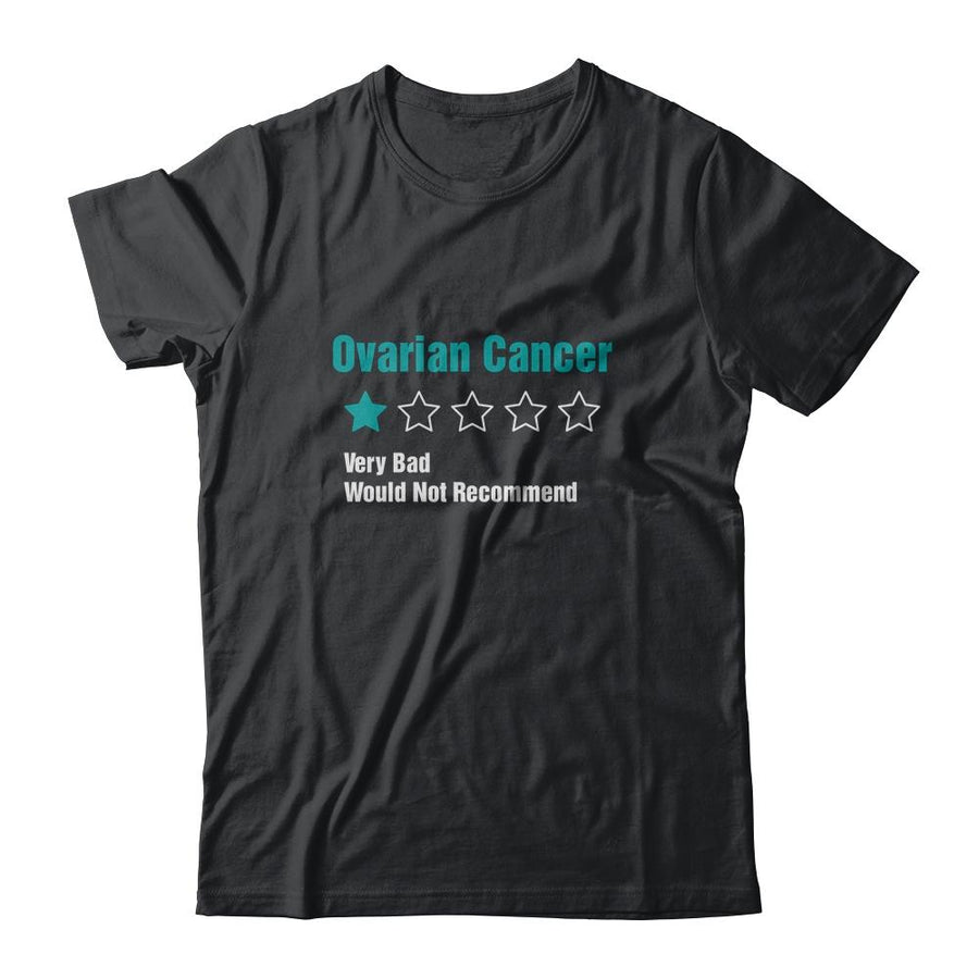 Ovarian Cancer Awareness Very Bad Would Not Recommend-T-Shirt & Hoodie-Classic T-Shirt-Black
