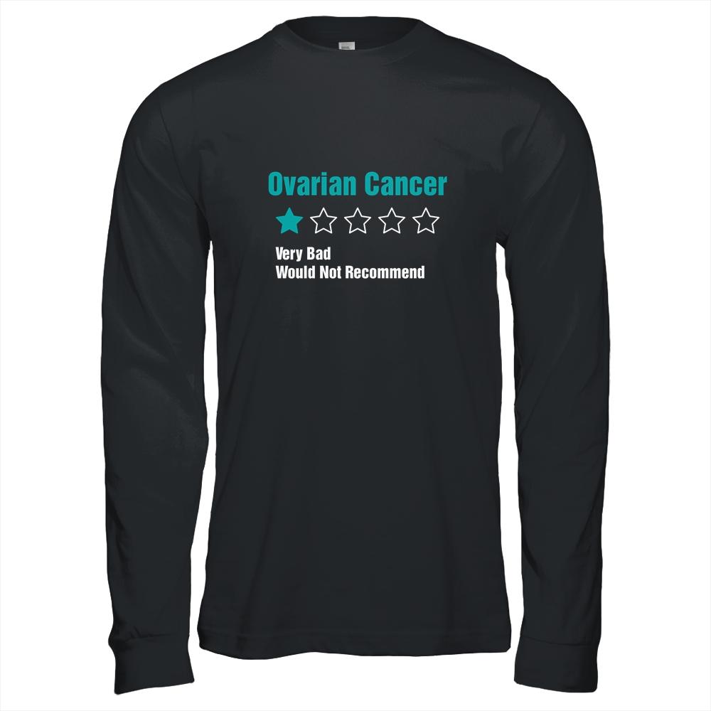 Ovarian Cancer Awareness Very Bad Would Not Recommend-T-Shirt & Hoodie-Long Sleeve T-Shirt-Black