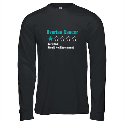 Ovarian Cancer Awareness Very Bad Would Not Recommend-T-Shirt & Hoodie-Long Sleeve T-Shirt-Black