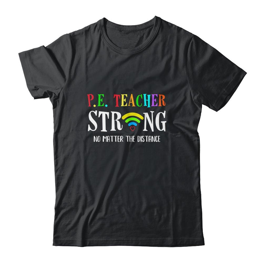PE Teacher Strong No Matter The Distance Virtual Learning-T-Shirt & Hoodie-Classic T-Shirt-Black