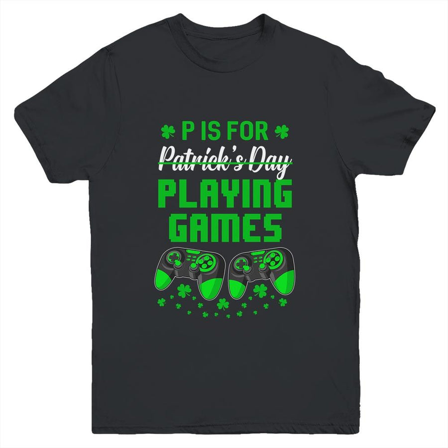 P Is For Playing Games St Patricks Day Funny Gamer Boys Kids Youth-Youth Shirt-Youth T-Shirt-Black