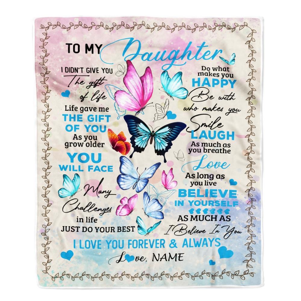 Personalized to My Daughter from Mom Dad I Didn't Give You The Gift of Life Butterfly Daughter Birthday Christmas Customized Fleece Blanket-Blanket-Fleece Blanket-30 x 40 Inches - Baby Size