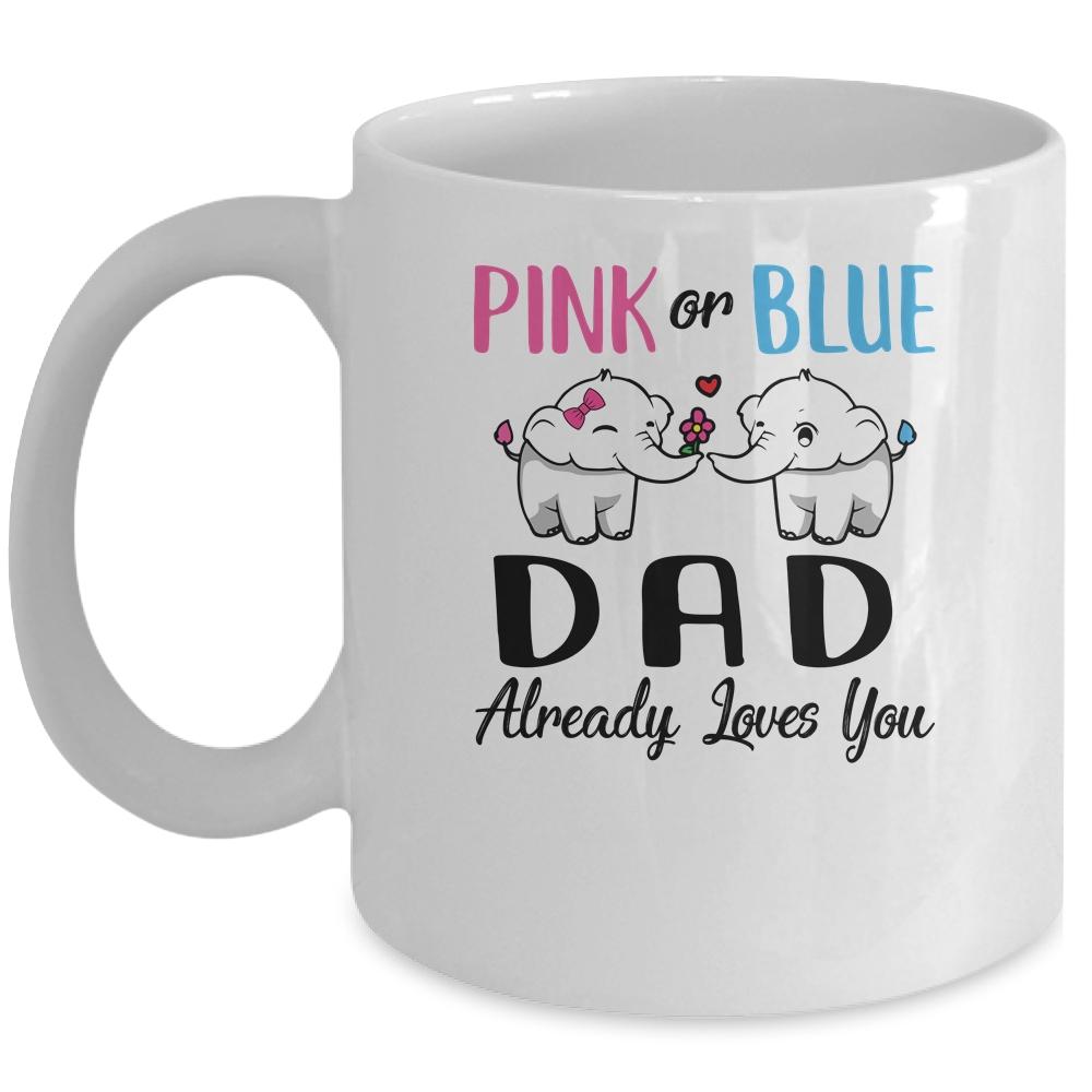 Pink Or Blue Gender Reveal Dad Already Already Loves You Mug