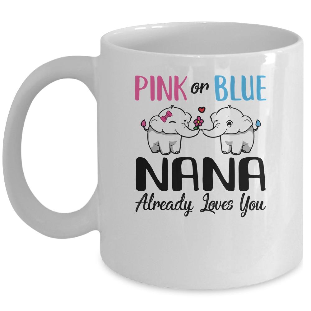 Pink Or Blue Gender Reveal Nana Already Loves You Mug