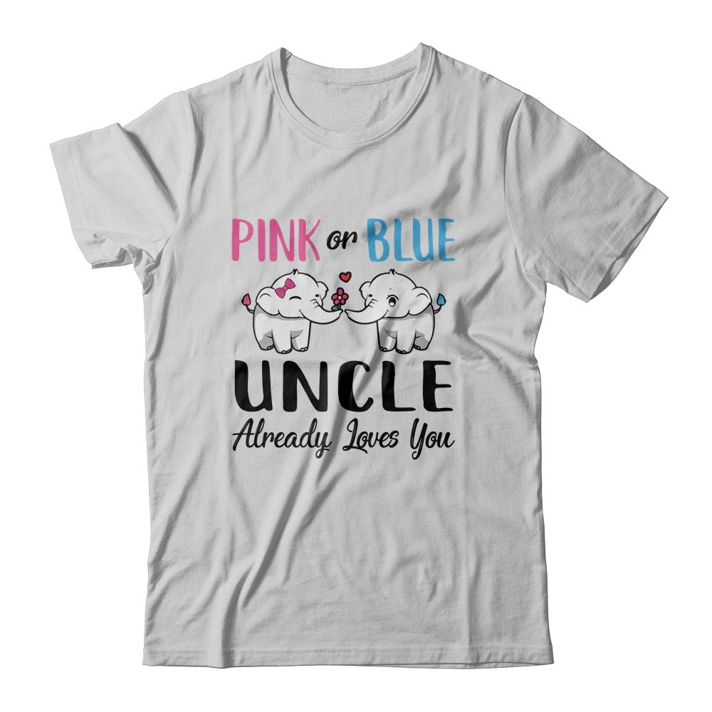 Pink Or Blue Gender Reveal Uncle Already Loves You-T-Shirt & Hoodie-Classic T-Shirt-White