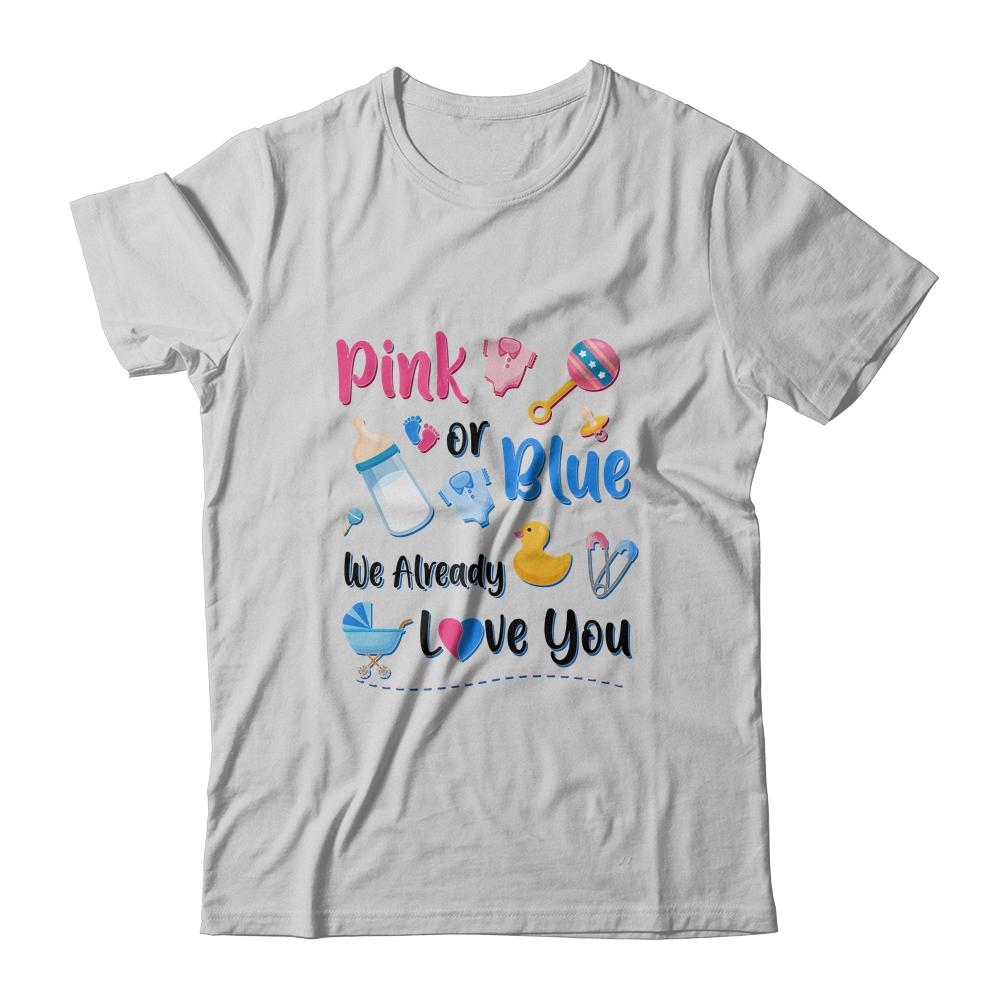 Pink Or Blue We Already Love You Gender Reveal Party-T-Shirt & Hoodie-Classic T-Shirt-White