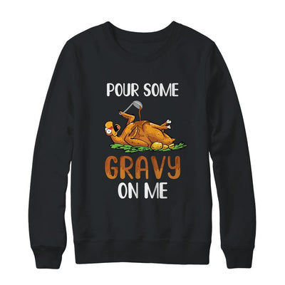 Pour Some Gravy On Me Happy Turkey Day Thanksgiving-T-Shirt & Sweatshirt-Crewneck Sweatshirt-Black