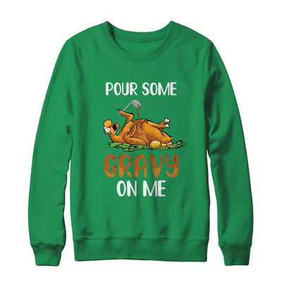 Pour Some Gravy On Me Happy Turkey Day Thanksgiving-T-Shirt & Sweatshirt-Crewneck Sweatshirt-Irish Green